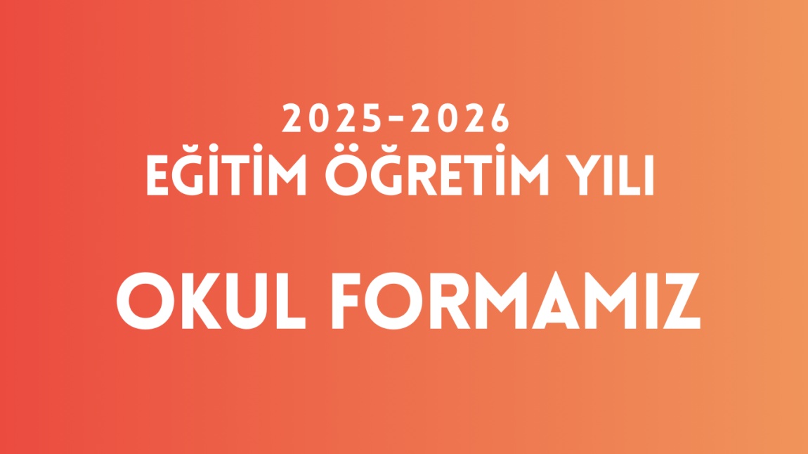 2025-2026 Eğitim Öğretim Yılı Okul Formamız